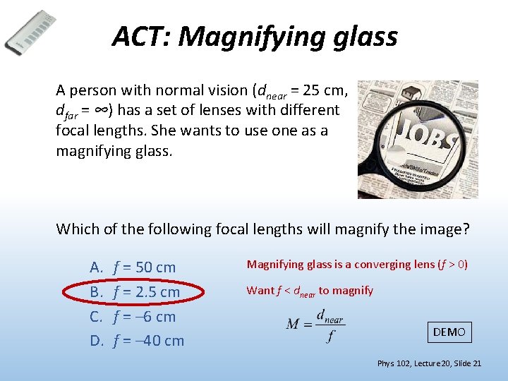 ACT: Magnifying glass A person with normal vision (dnear = 25 cm, dfar =