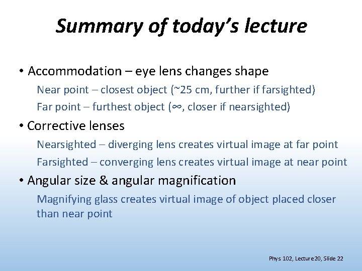 Summary of today’s lecture • Accommodation – eye lens changes shape Near point –