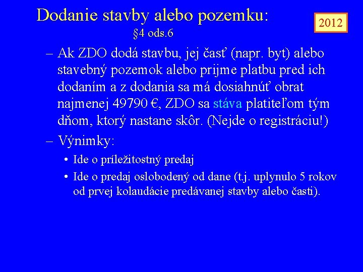 Dodanie stavby alebo pozemku: § 4 ods. 6 2012 – Ak ZDO dodá stavbu,