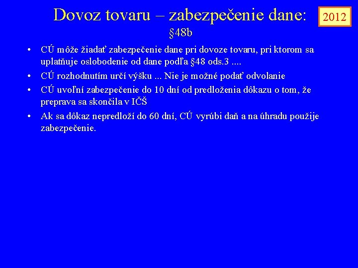 Dovoz tovaru – zabezpečenie dane: § 48 b • CÚ môže žiadať zabezpečenie dane