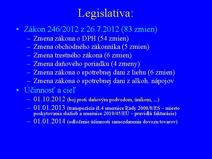 Legislatíva: • Zákon 246/2012 z 26. 7. 2012 (83 zmien) – – – Zmena