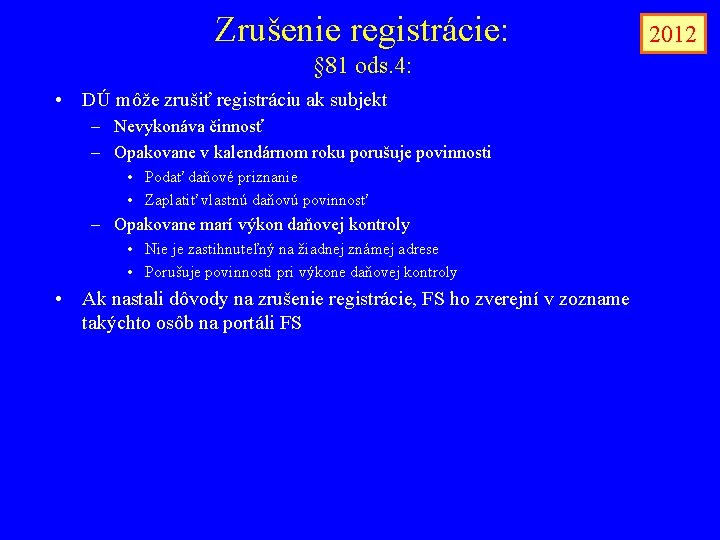 Zrušenie registrácie: § 81 ods. 4: • DÚ môže zrušiť registráciu ak subjekt –