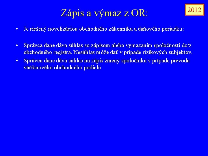 Zápis a výmaz z OR: 2012 • Je riešený novelizáciou obchodného zákonníka a daňového