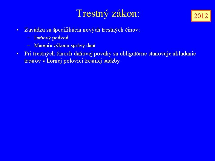 Trestný zákon: 2012 • Zavádza sa špecifikácia nových trestných činov: – Daňový podvod –