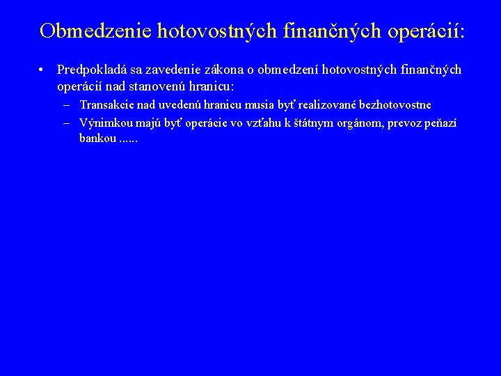 Obmedzenie hotovostných finančných operácií: • Predpokladá sa zavedenie zákona o obmedzení hotovostných finančných operácií