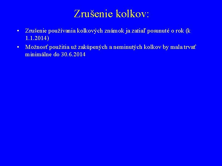 Zrušenie kolkov: • Zrušenie používania kolkových známok ja zatiaľ posunuté o rok (k 1.