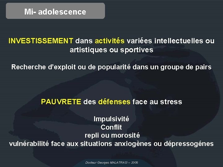 Mi- adolescence INVESTISSEMENT dans activités variées intellectuelles ou artistiques ou sportives Recherche d’exploit ou