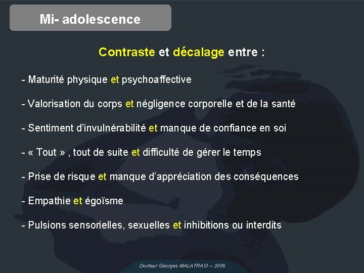 Mi- adolescence Contraste et décalage entre : - Maturité physique et psychoaffective - Valorisation