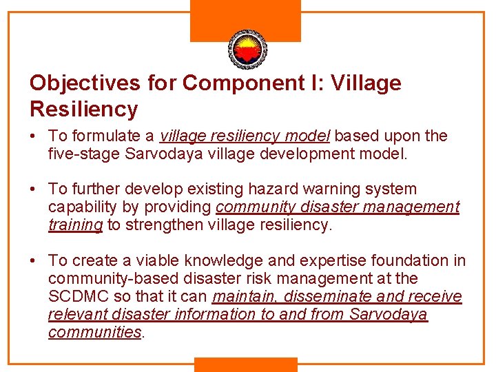 Objectives for Component I: Village Resiliency • To formulate a village resiliency model based Objectives for Component I: Village Resiliency • To formulate a village resiliency model based