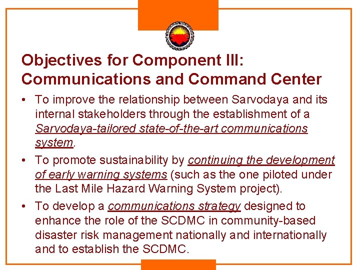 Objectives for Component III: Communications and Command Center • To improve the relationship between Objectives for Component III: Communications and Command Center • To improve the relationship between
