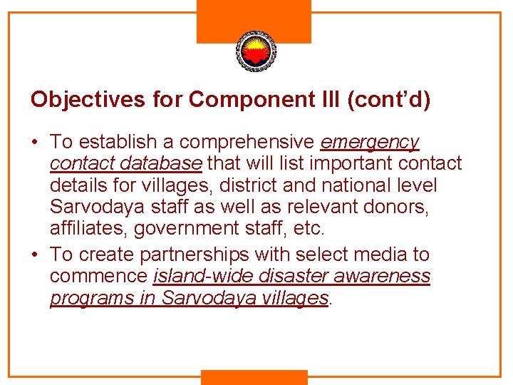 Objectives for Component III (cont’d) • To establish a comprehensive emergency contact database that Objectives for Component III (cont’d) • To establish a comprehensive emergency contact database that