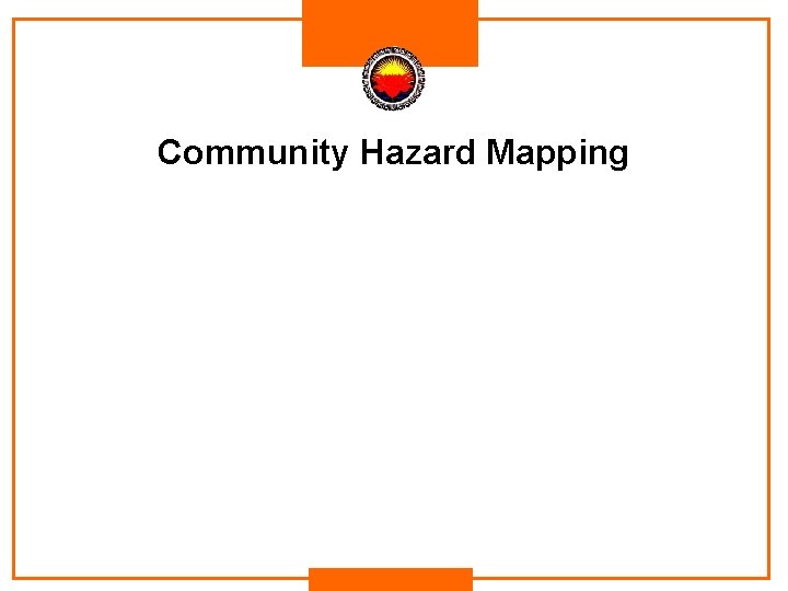 Community Hazard Mapping Community Hazard Mapping