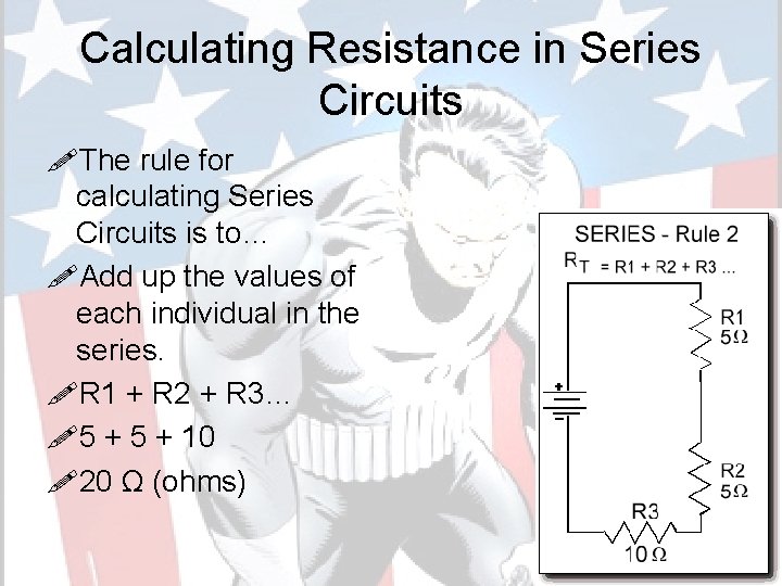 Calculating Resistance in Series Circuits !The rule for calculating Series Circuits is to… !Add