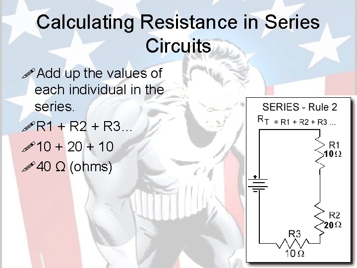 Calculating Resistance in Series Circuits !Add up the values of each individual in the
