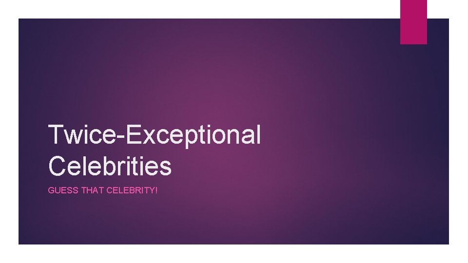 Twice-Exceptional Celebrities GUESS THAT CELEBRITY! 