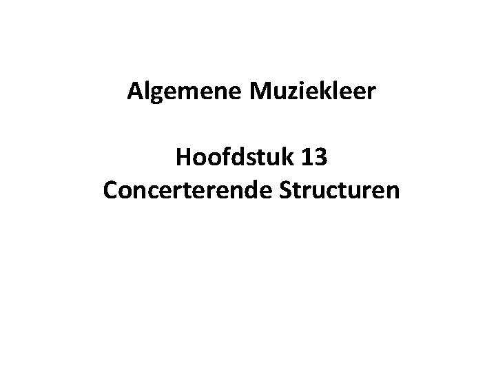 Algemene Muziekleer Hoofdstuk 13 Concerterende Structuren 