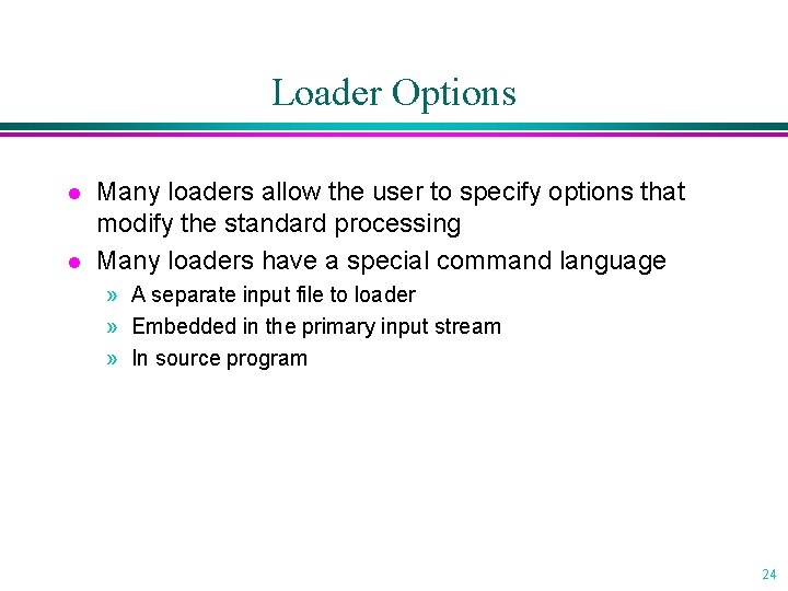 Loader Options l l Many loaders allow the user to specify options that modify