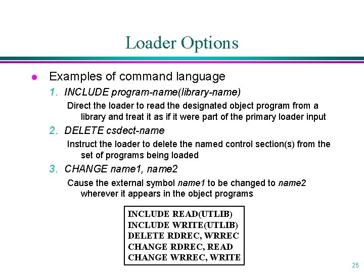 Loader Options l Examples of command language 1. INCLUDE program-name(library-name) Direct the loader to