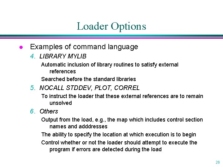 Loader Options l Examples of command language 4. LIBRARY MYLIB Automatic inclusion of library