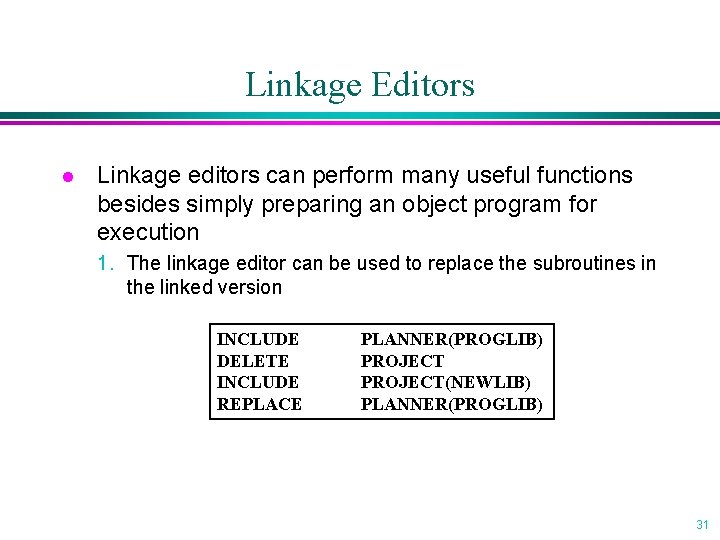 Linkage Editors l Linkage editors can perform many useful functions besides simply preparing an