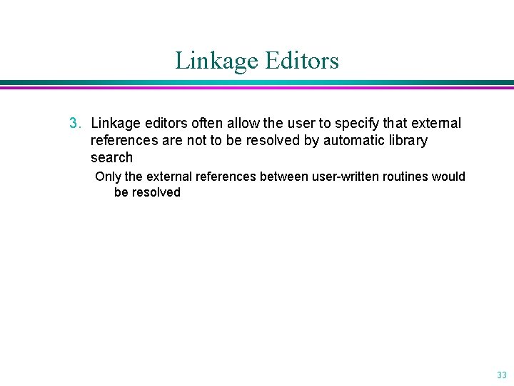 Linkage Editors 3. Linkage editors often allow the user to specify that external references