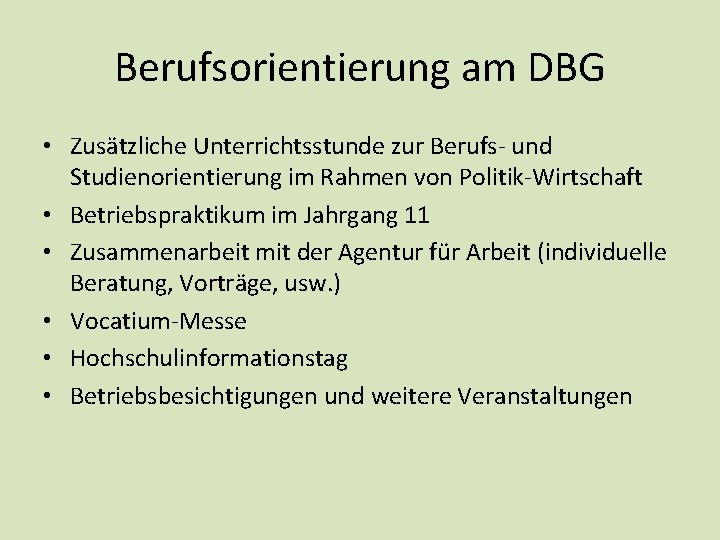 Berufsorientierung am DBG • Zusätzliche Unterrichtsstunde zur Berufs- und Studienorientierung im Rahmen von Politik-Wirtschaft Berufsorientierung am DBG • Zusätzliche Unterrichtsstunde zur Berufs- und Studienorientierung im Rahmen von Politik-Wirtschaft