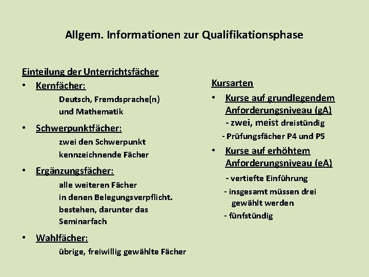 Allgem. Informationen zur Qualifikationsphase Einteilung der Unterrichtsfächer • Kernfächer: Deutsch, Fremdsprache(n) und Mathematik • Allgem. Informationen zur Qualifikationsphase Einteilung der Unterrichtsfächer • Kernfächer: Deutsch, Fremdsprache(n) und Mathematik •