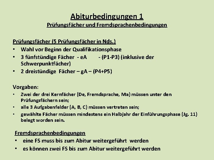 Abiturbedingungen 1 Prüfungsfächer und Fremdsprachenbedingungen Prüfungsfächer (5 Prüfungsfächer in Nds. ) • Wahl vor Abiturbedingungen 1 Prüfungsfächer und Fremdsprachenbedingungen Prüfungsfächer (5 Prüfungsfächer in Nds. ) • Wahl vor