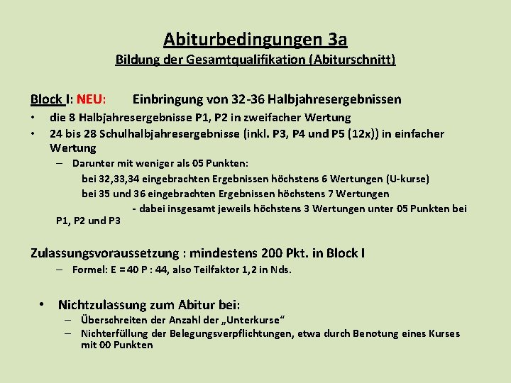 Abiturbedingungen 3 a Bildung der Gesamtqualifikation (Abiturschnitt) Block I: NEU: • • Einbringung von Abiturbedingungen 3 a Bildung der Gesamtqualifikation (Abiturschnitt) Block I: NEU: • • Einbringung von