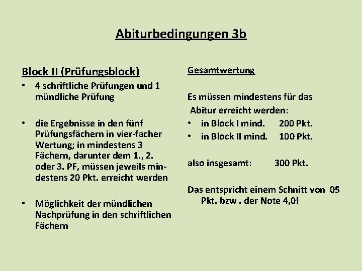 Abiturbedingungen 3 b Block II (Prüfungsblock) • 4 schriftliche Prüfungen und 1 mündliche Prüfung Abiturbedingungen 3 b Block II (Prüfungsblock) • 4 schriftliche Prüfungen und 1 mündliche Prüfung