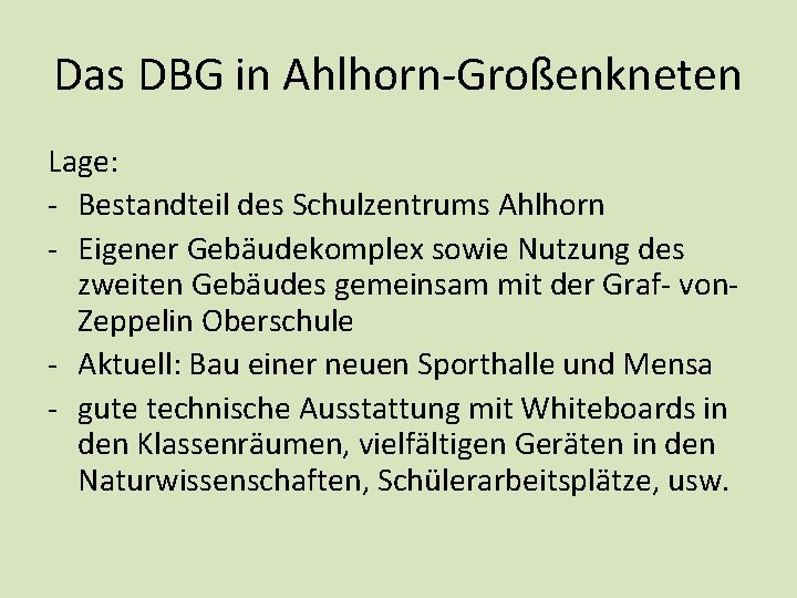 Das DBG in Ahlhorn-Großenkneten Lage: - Bestandteil des Schulzentrums Ahlhorn - Eigener Gebäudekomplex sowie Das DBG in Ahlhorn-Großenkneten Lage: - Bestandteil des Schulzentrums Ahlhorn - Eigener Gebäudekomplex sowie