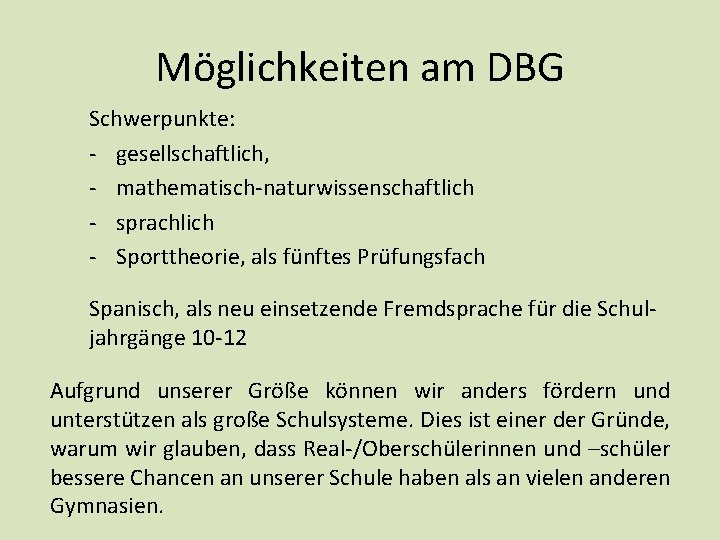 Möglichkeiten am DBG Schwerpunkte: - gesellschaftlich, - mathematisch-naturwissenschaftlich - sprachlich - Sporttheorie, als fünftes Möglichkeiten am DBG Schwerpunkte: - gesellschaftlich, - mathematisch-naturwissenschaftlich - sprachlich - Sporttheorie, als fünftes