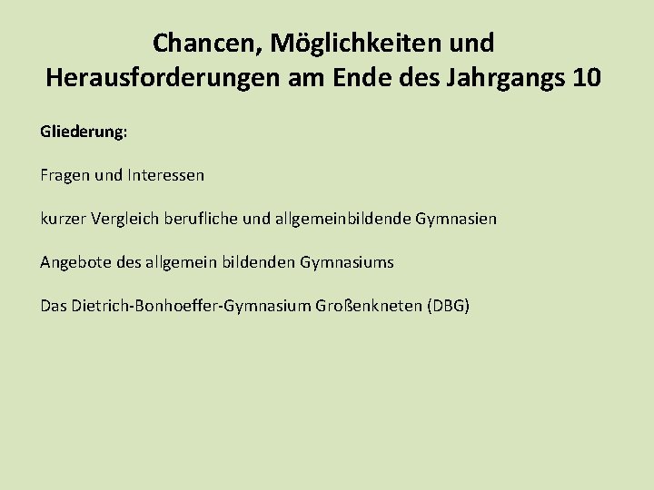 Chancen, Möglichkeiten und Herausforderungen am Ende des Jahrgangs 10 Gliederung: Fragen und Interessen kurzer Chancen, Möglichkeiten und Herausforderungen am Ende des Jahrgangs 10 Gliederung: Fragen und Interessen kurzer