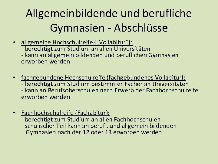 Allgemeinbildende und berufliche Gymnasien - Abschlüsse • allgemeine Hochschulreife („Vollabitur“): - berechtigt zum Studium Allgemeinbildende und berufliche Gymnasien - Abschlüsse • allgemeine Hochschulreife („Vollabitur“): - berechtigt zum Studium