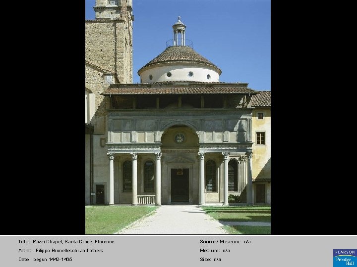 Title: Pazzi Chapel, Santa Croce, Florence Source/ Museum: n/a Artist: Filippo Brunelleschi and others