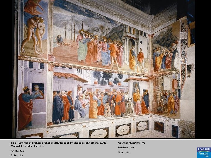 Title: Left wall of Brancacci Chapel, with frescoes by Masaccio and others, Santa Maria