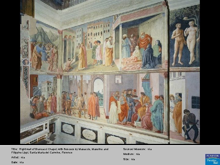 Title: Right wall of Brancacci Chapel, with frescoes by Masaccio, Masolino and Filippino Lippi,