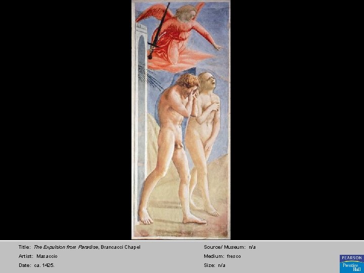 Title: The Expulsion from Paradise, Brancacci Chapel Source/ Museum: n/a Artist: Masaccio Medium: fresco