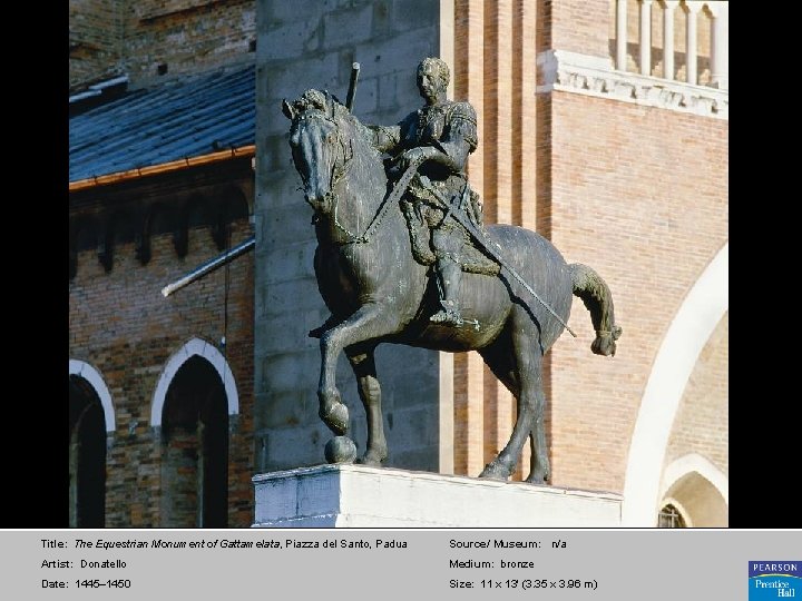 Title: The Equestrian Monument of Gattamelata, Piazza del Santo, Padua Source/ Museum: n/a Artist: