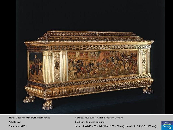 Title: Cassone with tournament scene Source/ Museum: National Gallery, London Artist: n/a Medium: tempera