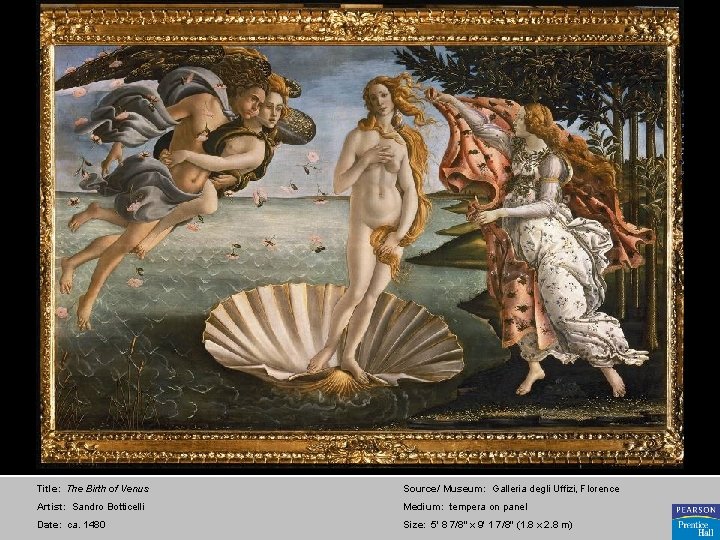 Title: The Birth of Venus Source/ Museum: Galleria degli Uffizi, Florence Artist: Sandro Botticelli