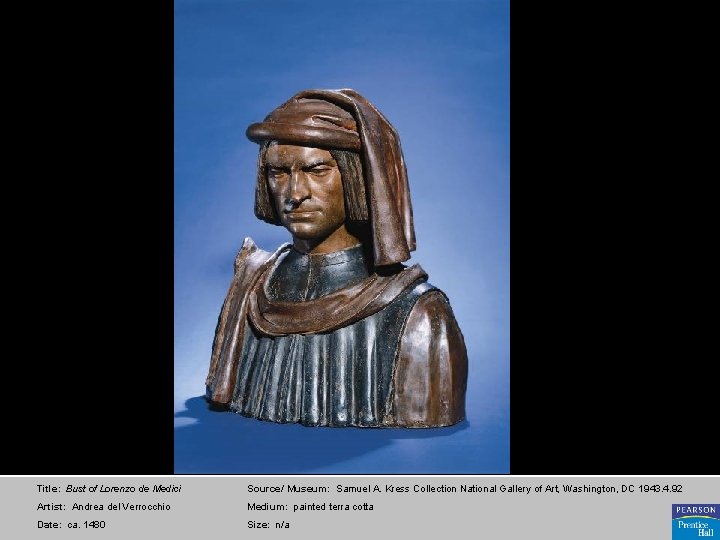 Title: Bust of Lorenzo de Medici Source/ Museum: Samuel A. Kress Collection National Gallery
