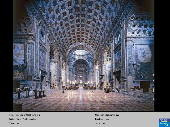 Title: Interior of Sant’ Andrea Source/ Museum: n/a Artist: Leon Battista Alberti Medium: n/a