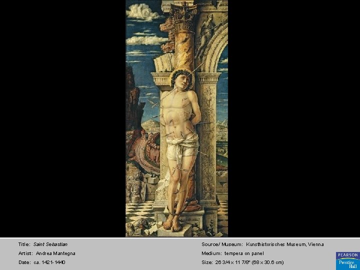 Title: Saint Sebastian Source/ Museum: Kunsthistorisches Museum, Vienna Artist: Andrea Mantegna Medium: tempera on