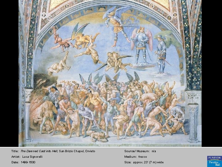 Title: The Damned Cast into Hell, San Brizio Chapel, Orvieto Source/ Museum: n/a Artist: