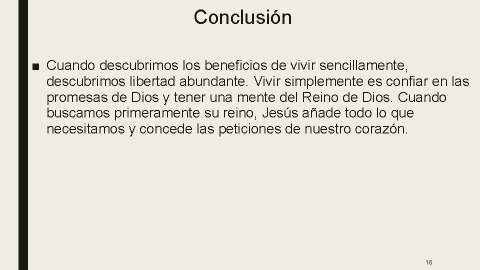 Conclusión ■ Cuando descubrimos los beneficios de vivir sencillamente, descubrimos libertad abundante. Vivir simplemente