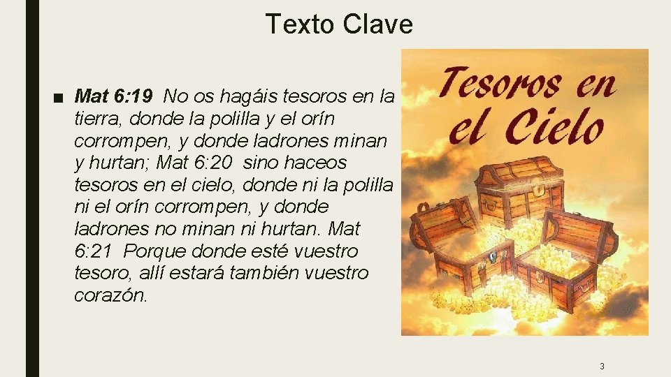 Texto Clave ■ Mat 6: 19 No os hagáis tesoros en la tierra, donde