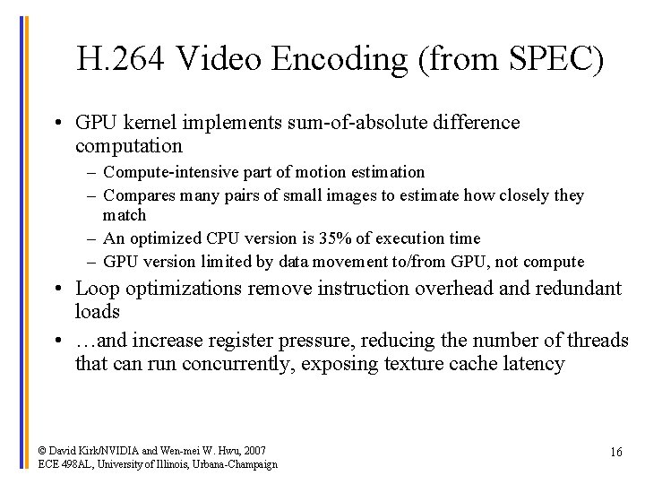 H. 264 Video Encoding (from SPEC) • GPU kernel implements sum-of-absolute difference computation –