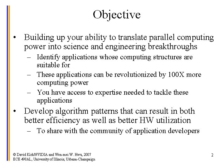 Objective • Building up your ability to translate parallel computing power into science and