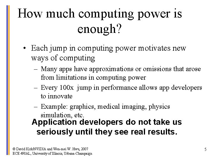 How much computing power is enough? • Each jump in computing power motivates new